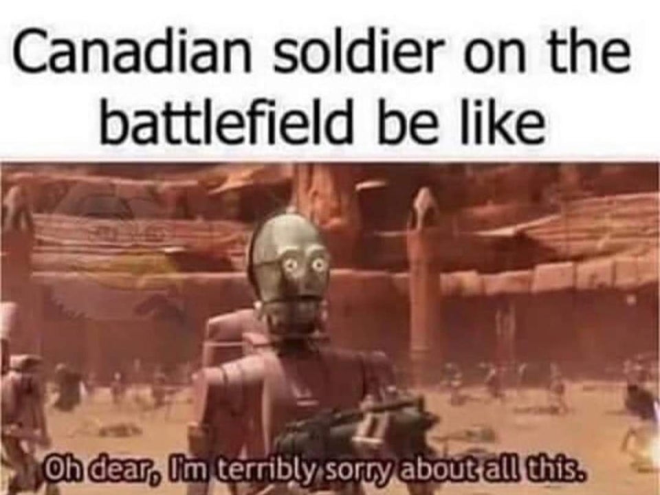 Canadian soldiers be like